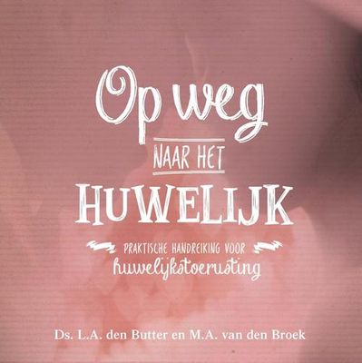 Op weg naar het huwelijk - Ds. L.A den Butter, M.A. van den Broeke - ebook