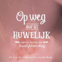 Op weg naar het huwelijk - Ds. L.A den Butter, M.A. van den Broeke - ebook - thumbnail