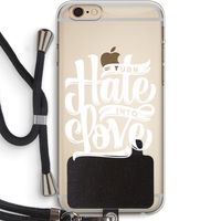 Turn hate into love: iPhone 6 PLUS / 6S PLUS Transparant Hoesje met koord