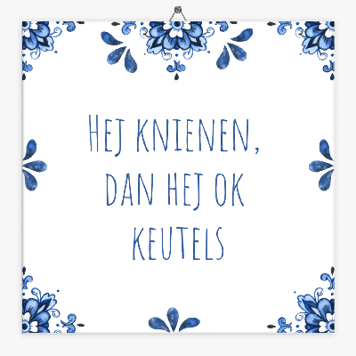 Drents spreuken tegeltje hej knienen dan hej ok keutels