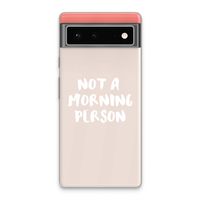 Morning person: Google Pixel 6 Transparant Hoesje
