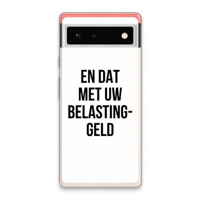 Belastinggeld: Google Pixel 6 Transparant Hoesje