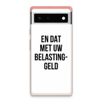 Belastinggeld: Google Pixel 6 Transparant Hoesje