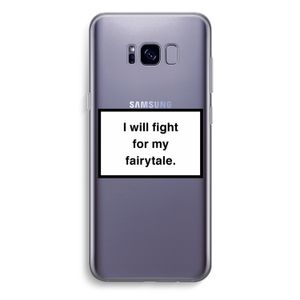 Fight for my fairytale: Samsung Galaxy S8 Plus Transparant Hoesje
