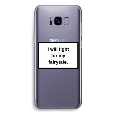 Fight for my fairytale: Samsung Galaxy S8 Plus Transparant Hoesje