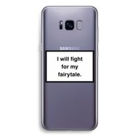 Fight for my fairytale: Samsung Galaxy S8 Plus Transparant Hoesje