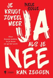 Je krijgt zoveel meer ja als je nee kan zeggen - Nele Colle - ebook