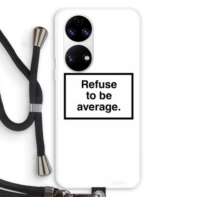 Refuse to be average: Huawei P50 Transparant Hoesje met koord