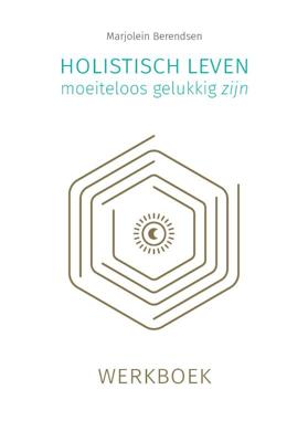 Holistisch leven, moeiteloos gelukkig zijn (Paperback)