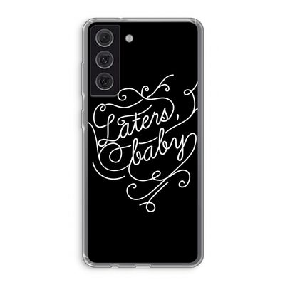 Laters, baby: Samsung Galaxy S21 FE Transparant Hoesje