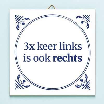 Tegeltje Drie keer links is ook rechts