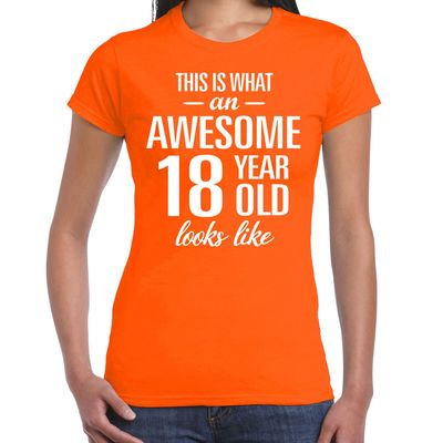 Awesome 18 year / 18 jaar cadeau t-shirt oranje dames Awesome 18 year / 18 jaar cadeau t-shirt oranje dames