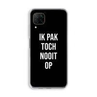 Ik pak nooit op - Zwart: Huawei P40 Lite Transparant Hoesje