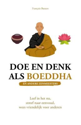 Doe en denk als Boeddha en andere zenmeesters - François Busson - ebook