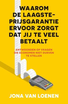 Waarom de laagsteprijsgarantie ervoor zorgt dat jij te veel betaalt (Paperback)