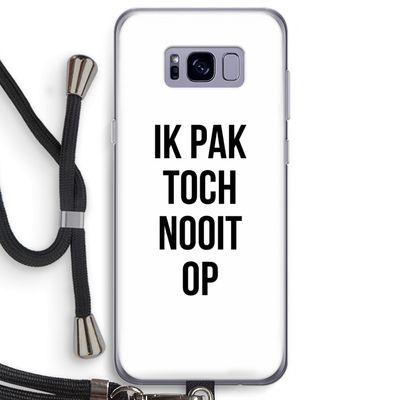 Ik pak nooit op: Samsung Galaxy S8 Plus Transparant Hoesje met koord