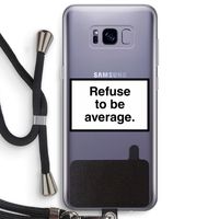 Refuse to be average: Samsung Galaxy S8 Plus Transparant Hoesje met koord