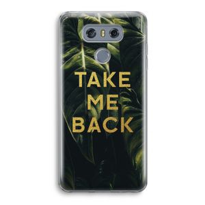 Take me back: LG G6 Transparant Hoesje