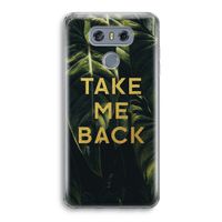 Take me back: LG G6 Transparant Hoesje