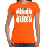 Naam cadeau t-shirt my name is Mirjam - but you can call me Queen oranje voor dames