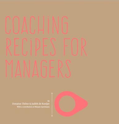 Coaching recipes for managers - Donatus Thöne, Judith de Koeijer, Mirjam Speelmans - ebook