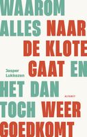 Waarom alles naar de klote gaat en het dan toch weer goed gaat - Jasper Lukkezen - ebook