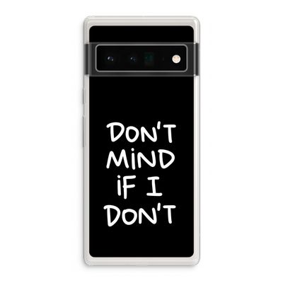 Don't Mind: Google Pixel 6 Pro Transparant Hoesje