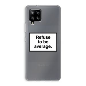 Refuse to be average: Samsung Galaxy A42 5G Transparant Hoesje