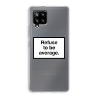 Refuse to be average: Samsung Galaxy A42 5G Transparant Hoesje