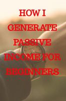 How I generate passive income for beginners - Kaylee Timmerman - ebook