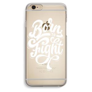 Born to Fight: iPhone 6 / 6S Transparant Hoesje