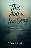 This ain't a love song - Ana L. Gil - ebook