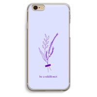 Be a wildflower: iPhone 6 / 6S Transparant Hoesje