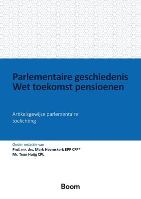 Parlementaire geschiedenis Wet toekomst pensioenen - - ebook