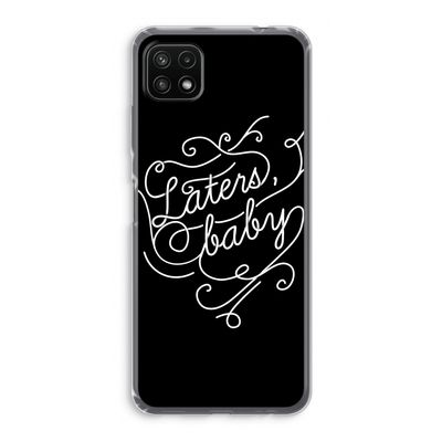 Laters, baby: Samsung Galaxy A22 5G Transparant Hoesje