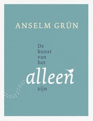 De kunst van het alleen zijn - Anselm Grün - ebook