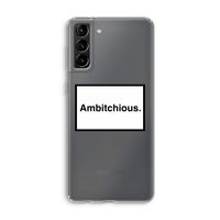 Ambitchious: Samsung Galaxy S21 Plus Transparant Hoesje