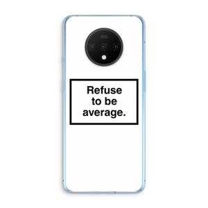 Refuse to be average: OnePlus 7T Transparant Hoesje