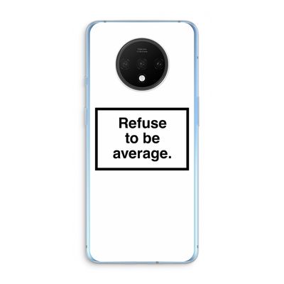 Refuse to be average: OnePlus 7T Transparant Hoesje