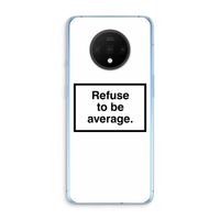 Refuse to be average: OnePlus 7T Transparant Hoesje Refuse to be average: OnePlus 7T Transparant Hoesje