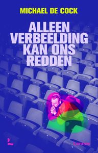 Alleen verbeelding kan ons redden - Michael De Cock - ebook