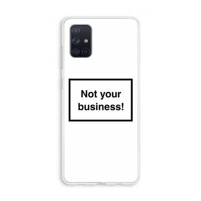 Not your business: Galaxy A71 Transparant Hoesje