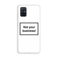 Not your business: Galaxy A71 Transparant Hoesje