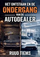 Het ontstaan en de ondergang van de autodealer - Ruud Tiems - ebook