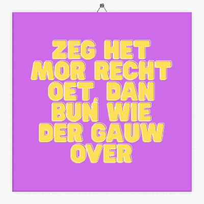 Drents spreuken tegeltje zeg het mor recht oet