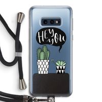 Hey you cactus: Samsung Galaxy S10e Transparant Hoesje met koord Hey you cactus: Samsung Galaxy S10e Transparant Hoesje met koord