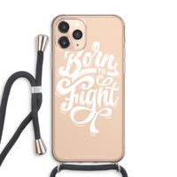 Born to Fight: iPhone 11 Pro Max Transparant Hoesje met koord Born to Fight: iPhone 11 Pro Max Transparant Hoesje met koord
