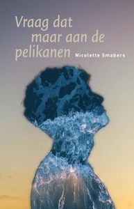 Vraag dat maar aan de pelikanen - Nicolette Smabers - ebook