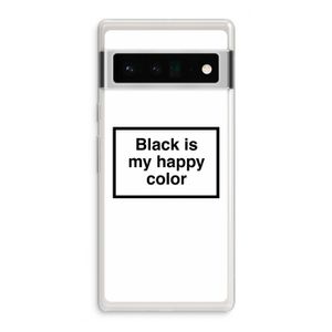 Black is my happy color: Google Pixel 6 Pro Transparant Hoesje