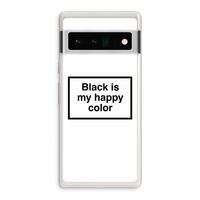 Black is my happy color: Google Pixel 6 Pro Transparant Hoesje